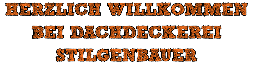 Herzlich Willkommen bei Dachdeckerei Stilgenbauer Herzlich Willkommen bei Dachdeckerei Stilgenbauer